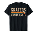 Skaters Gonna Skate Roller Skates T-Shirt - Casual Everyday Wear Unisex - T-Shirt, Sweatshirt, Hoodie