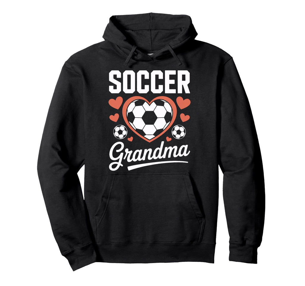 Proud Soccer Grandma Sports Mom Game Hoodie - Fun Novelty Design Men Women - T-Shirt, Sweatshirt, Hoodie