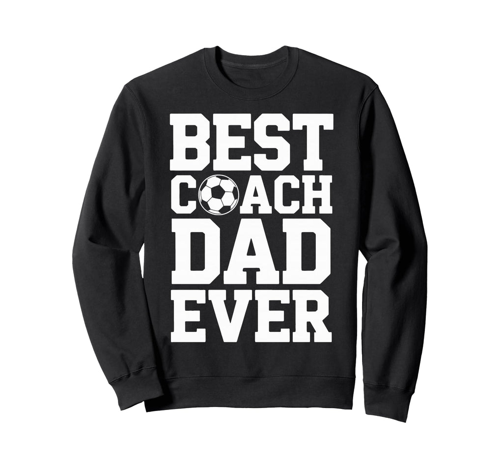 Soccer Trainer Best Coach Dad Sweatshirt - Casual Everyday Wear Unisex - T-Shirt, Sweatshirt, Hoodie