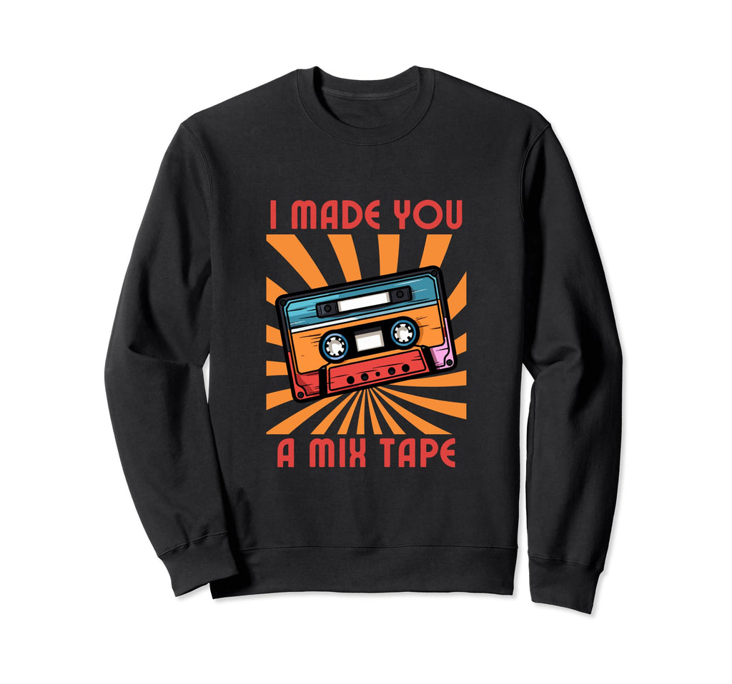 I Made You Mixtape 80S 90S Cassette Sweatshirt - Graphic Print for Adults - T-Shirt, Sweatshirt, Hoodie