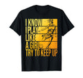 I Know I Play Like Try To Keep Up T-Shirt - Casual Everyday Wear Unisex - T-Shirt, Sweatshirt, Hoodie