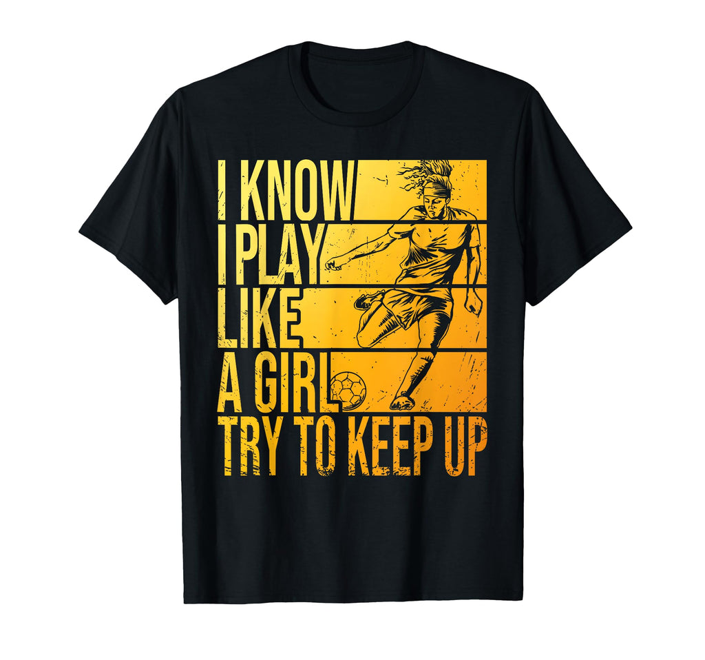 I Know I Play Like Try To Keep Up T-Shirt - Fun Novelty Design Unisex - T-Shirt, Sweatshirt, Hoodie
