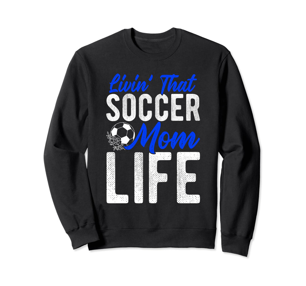 Livin That Soccer Mom Life Soccer Sweatshirt - Minimalist Print Unisex - T-Shirt, Sweatshirt, Hoodie