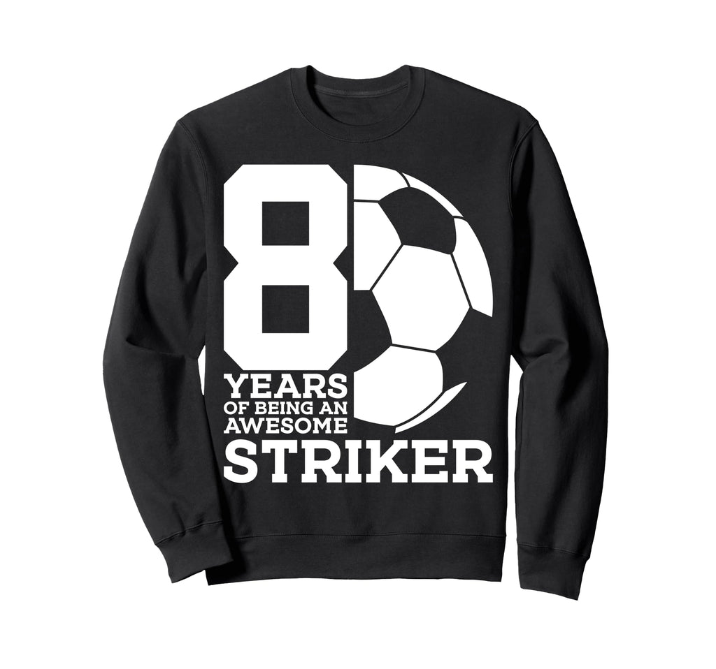 Soccer 8 Years Awesome Soccer Sweatshirt - Unique Graphic for Adults - T-Shirt, Sweatshirt, Hoodie