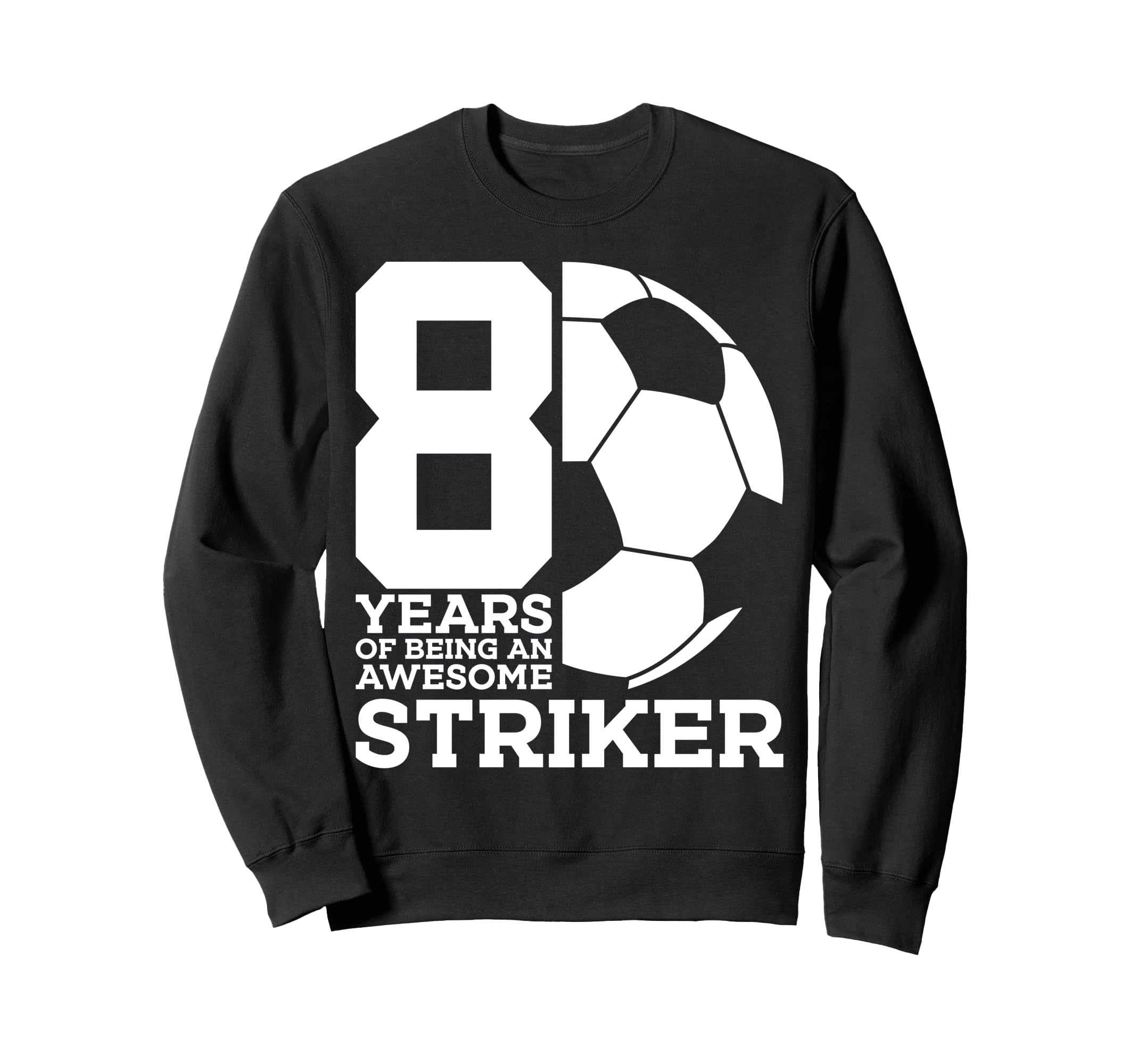 Soccer 8 Years Awesome Soccer Sweatshirt - Unique Graphic for Adults - T-Shirt, Sweatshirt, Hoodie