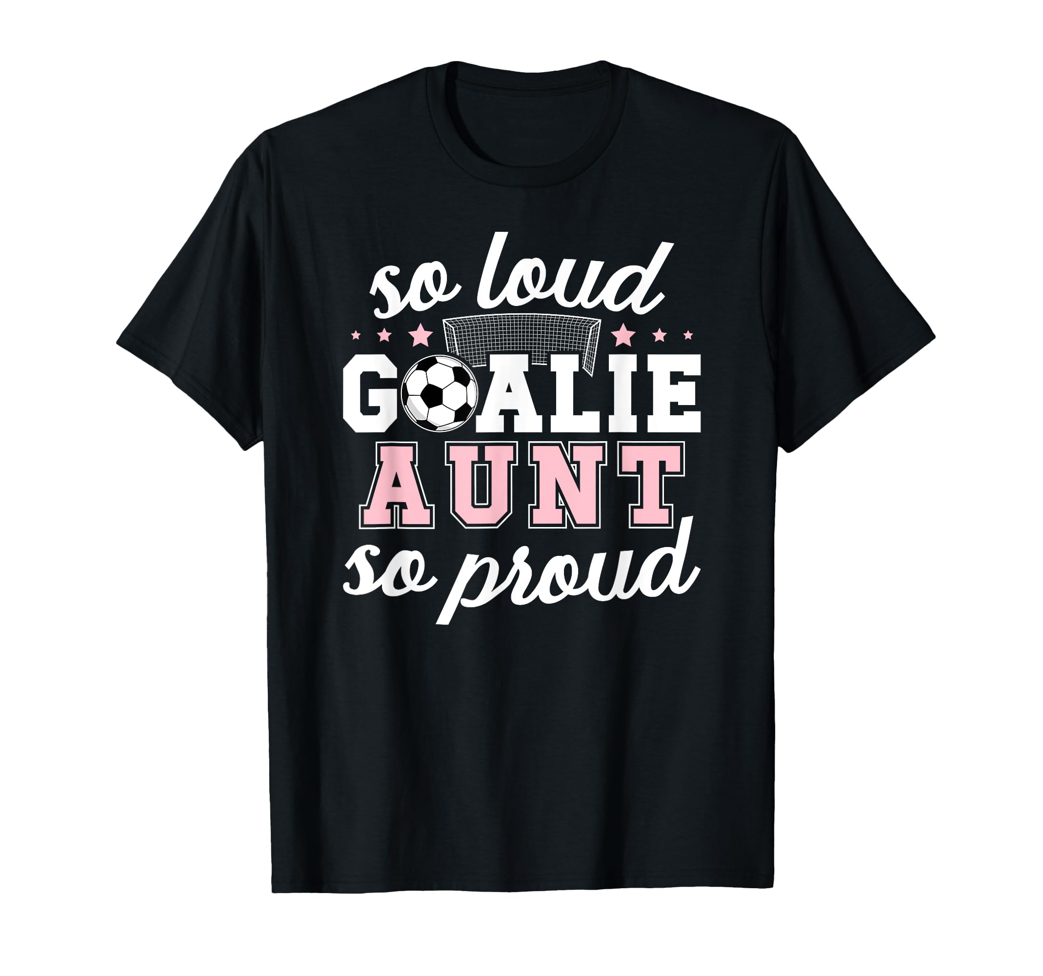 Soccer Goalie Aunt So Loud Soccer T-Shirt - Aesthetic Graphic Unisex - T-Shirt, Sweatshirt, Hoodie