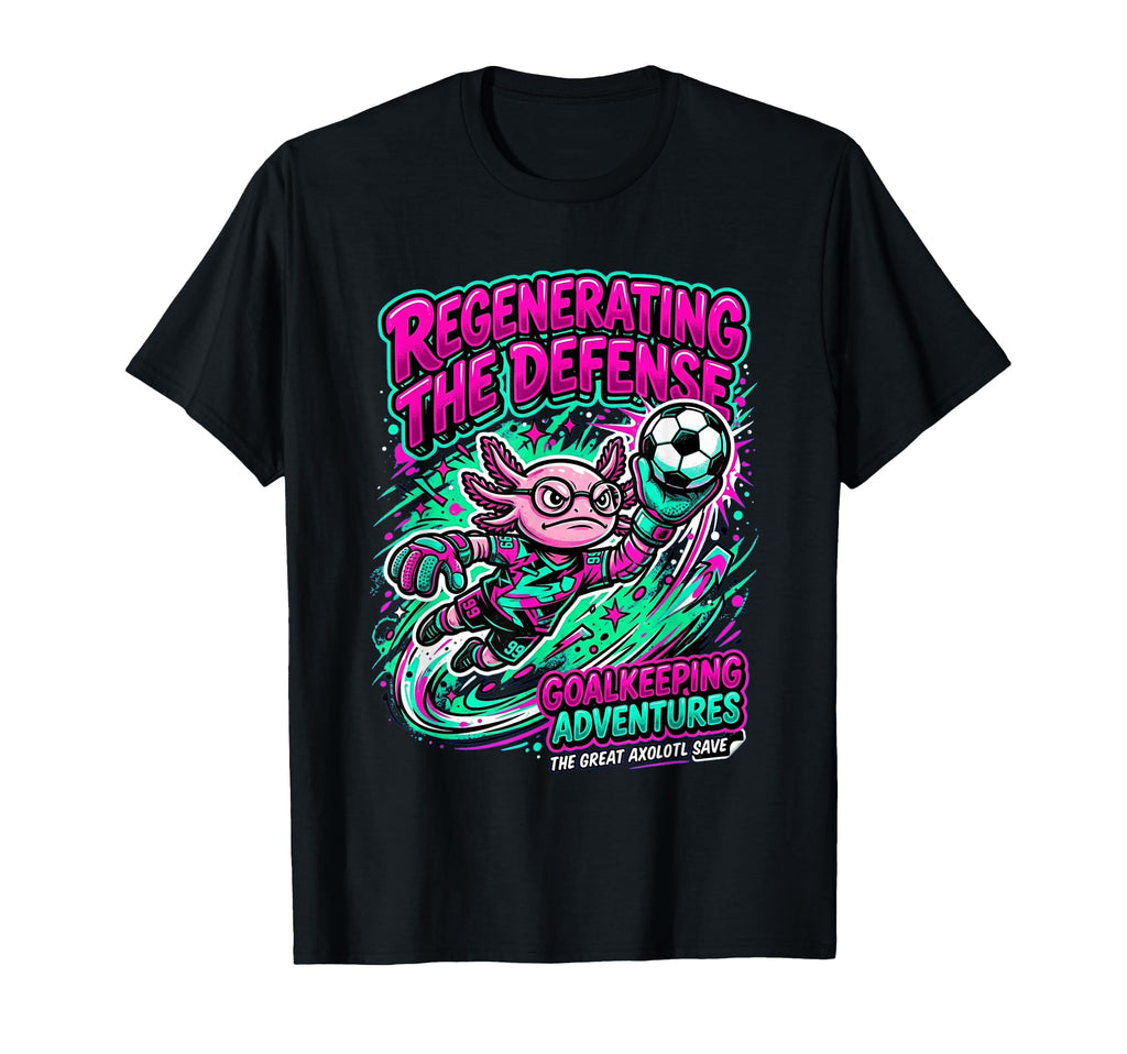 Regenerating Defense Axolotl Goalie T-Shirt - Casual Everyday Wear Unisex - T-Shirt, Sweatshirt, Hoodie