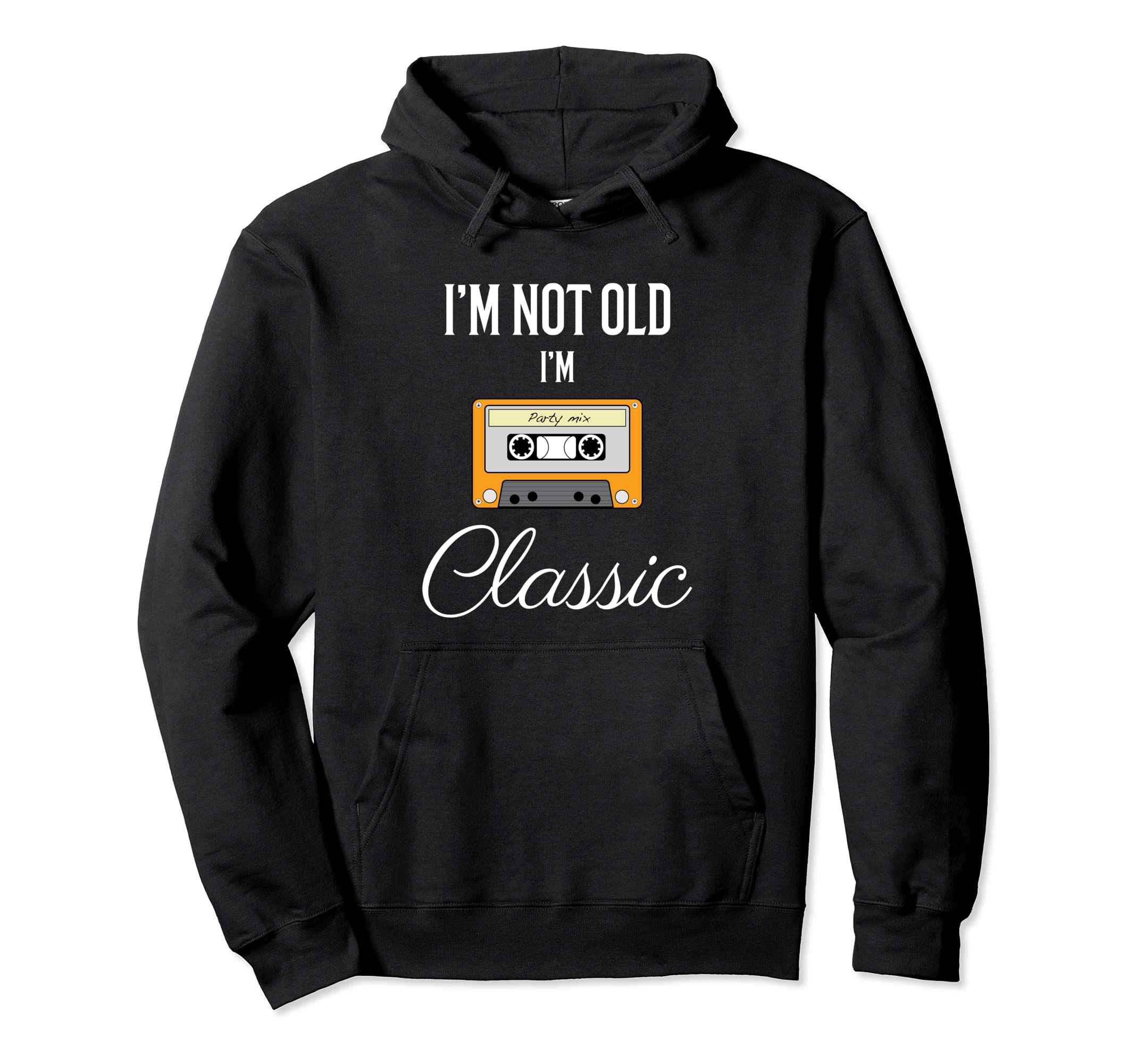 Im Not Old Im Funny Cassette Tape Shirts Hoodie - Graphic Print Unisex - T-Shirt, Sweatshirt, Hoodie