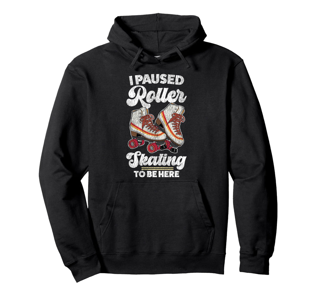 Roller Skating Skate 1970S I Paused Roller Hoodie - Unique Graphic Unisex - T-Shirt, Sweatshirt, Hoodie