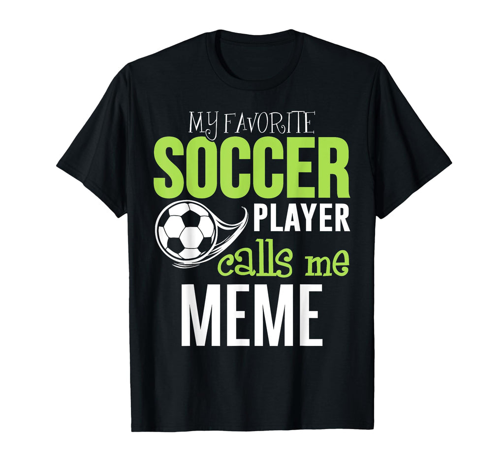 Soccer Meme My Favorite Player Calls Me T-Shirt - Graphic Print Unisex - T-Shirt, Sweatshirt, Hoodie