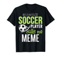 Soccer Meme My Favorite Player Calls Me T-Shirt - Graphic Print Unisex - T-Shirt, Sweatshirt, Hoodie