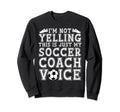 Not Yelling This Is Just My Soccer Sweatshirt - Novelty Apparel Men Women - T-Shirt, Sweatshirt, Hoodie