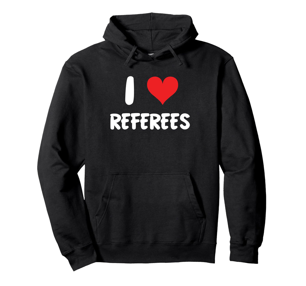 I Love Referees Refs Sports Basketball Hoodie - Graphic Print Men Women - T-Shirt, Sweatshirt, Hoodie