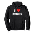 I Love Referees Refs Sports Basketball Hoodie - Graphic Print Men Women - T-Shirt, Sweatshirt, Hoodie