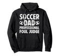 Soccer Dad Foul Judge Dad Soccer Hoodie - Casual Everyday Wear for Adults - T-Shirt, Sweatshirt, Hoodie