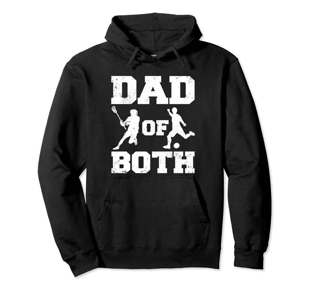Dad Both Funny Lacrosse Soccer Dad Hoodie - Minimalist Print Unisex - T-Shirt, Sweatshirt, Hoodie
