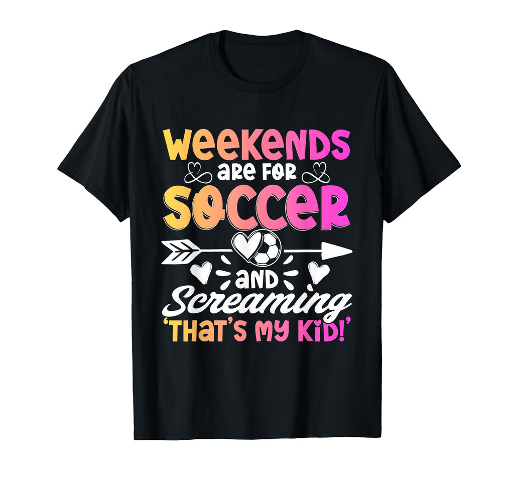 Soccer Fans Soccer Weekend Club Football T-Shirt - Streetwear Style Unisex - T-Shirt, Sweatshirt, Hoodie