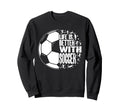 Funny Life Is Better Soccer Sweatshirt - Minimalist Print for Adults - T-Shirt, Sweatshirt, Hoodie