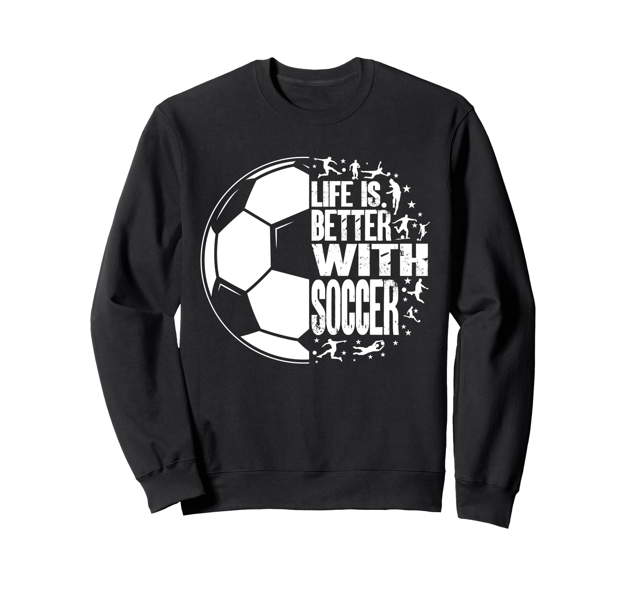 Funny Life Is Better Soccer Sweatshirt - Fun Novelty Design Men Women - T-Shirt, Sweatshirt, Hoodie