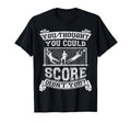 Funny Goalkeeper Football Goalie Gift T-Shirt - Novelty Apparel Unisex - T-Shirt, Sweatshirt, Hoodie