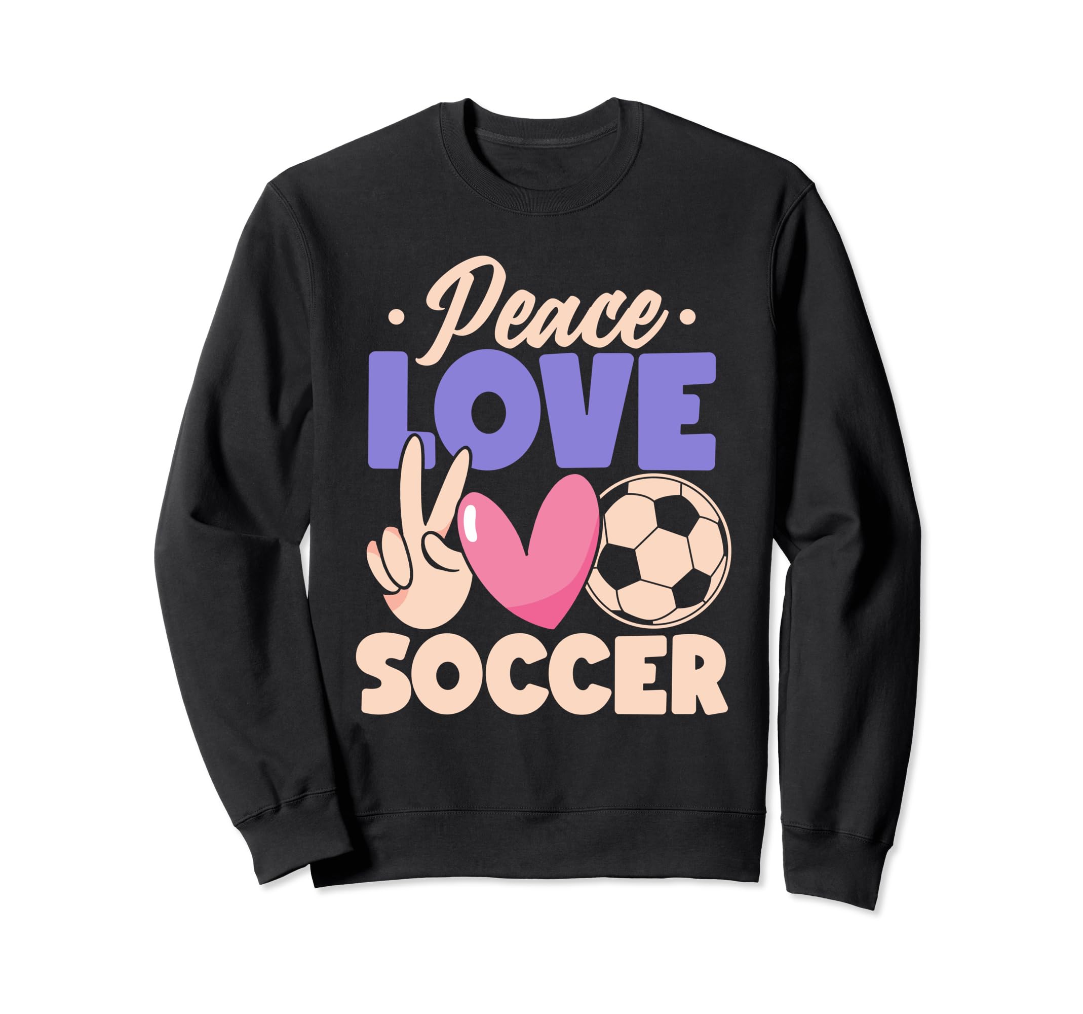 Peace Love Soccer Passionate Sweatshirt - Casual Everyday Wear Men Women - T-Shirt, Sweatshirt, Hoodie