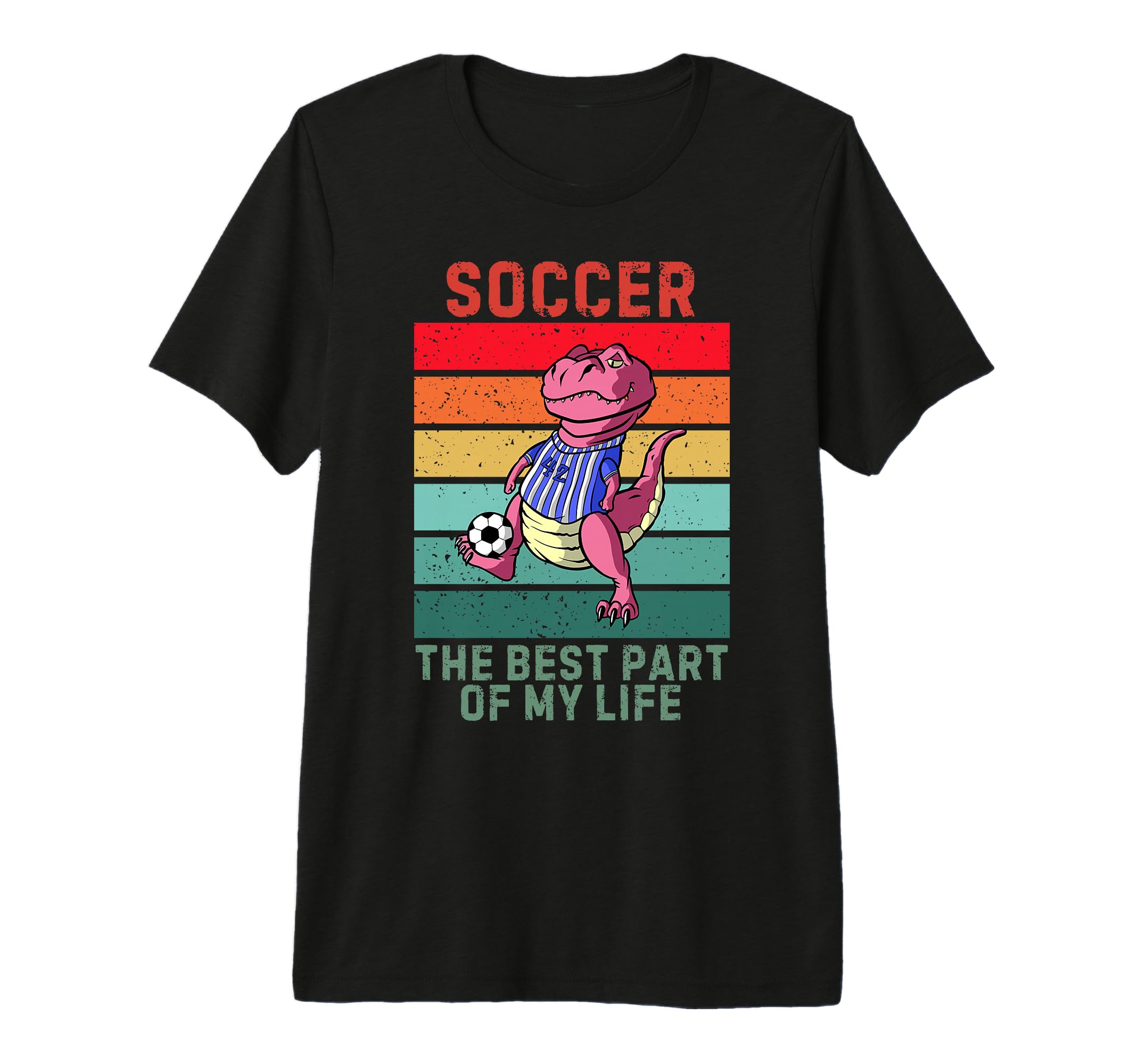 Dinosaur Best Part My Life Soccer T-Shirt - Streetwear Style Men Women - T-Shirt, Sweatshirt, Hoodie