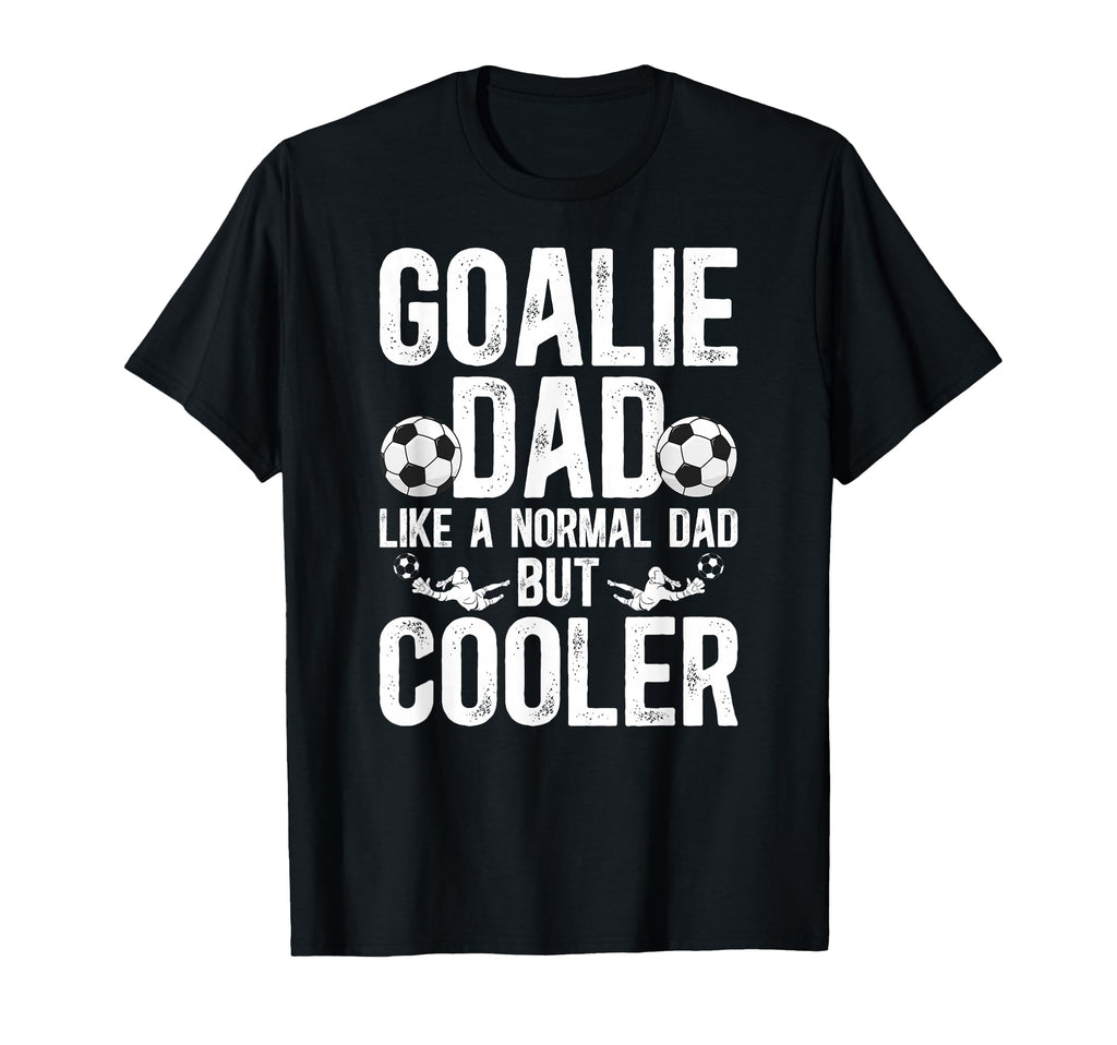 Soccer Goalie Dad Soccer Goalkeeper Father T-Shirt - Novelty Apparel Unisex - T-Shirt, Sweatshirt, Hoodie