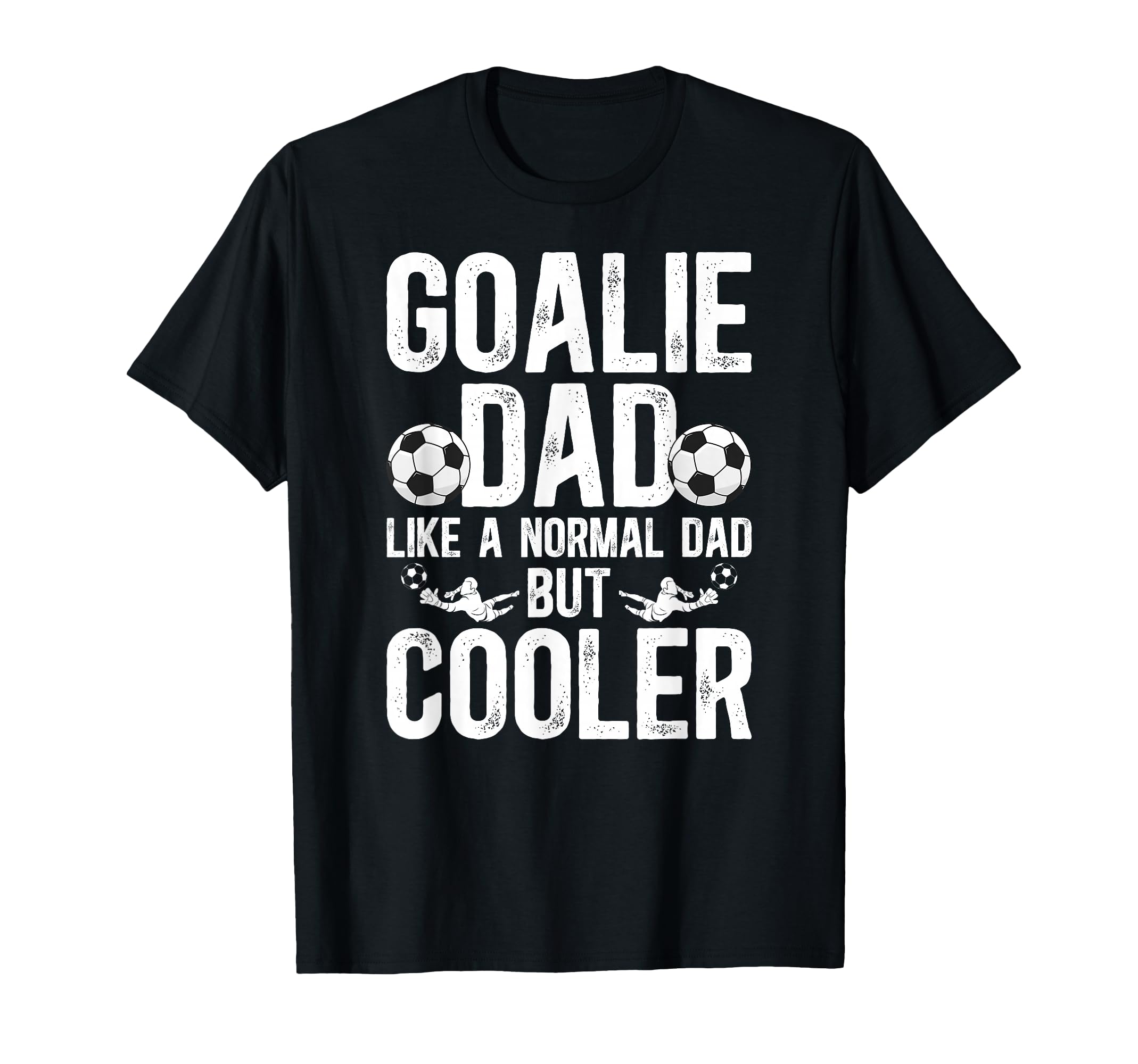 Soccer Goalie Dad Soccer Goalkeeper Father T-Shirt - Novelty Apparel Unisex - T-Shirt, Sweatshirt, Hoodie