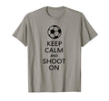 Keep Calm And Shoot Funny Soccer Player T-Shirt - Streetwear Style Unisex - T-Shirt, Sweatshirt, Hoodie
