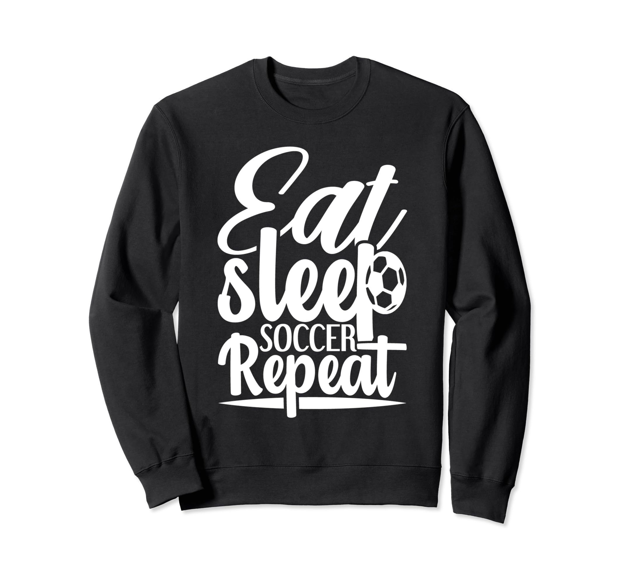 Eat Sleep Soccer Repeat Sport Player Sweatshirt - Unique Graphic Unisex - T-Shirt, Sweatshirt, Hoodie