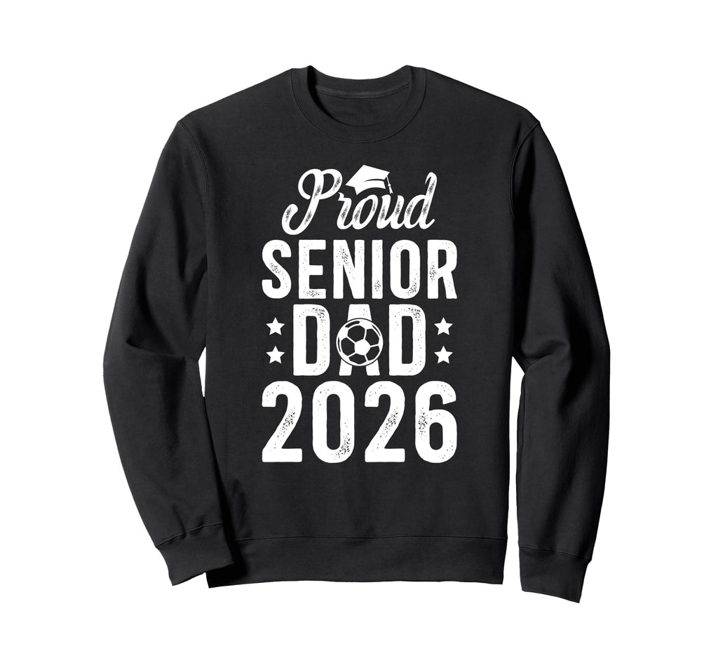 Proud Soccer Senior Dad 2026 Soccer Sweatshirt - Graphic Print Men Women - T-Shirt, Sweatshirt, Hoodie