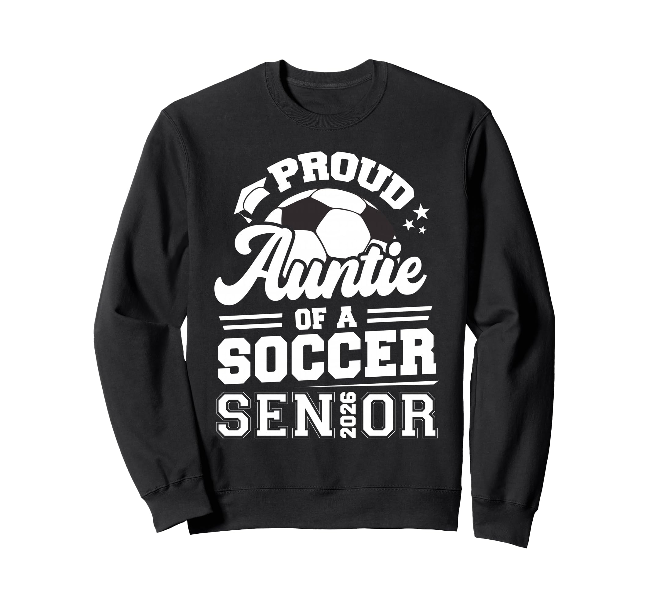 Proud Auntie Soccer Senior 2026 Sweatshirt - Graphic Print Men Women - T-Shirt, Sweatshirt, Hoodie