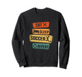 Eat Sleep Soccer Repeat Funny Sweatshirt - Fun Novelty Design for Adults - T-Shirt, Sweatshirt, Hoodie