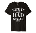 Kick It 25 Dad Soccer 2025 T-Shirt - Unique Graphic for Adults - T-Shirt, Sweatshirt, Hoodie