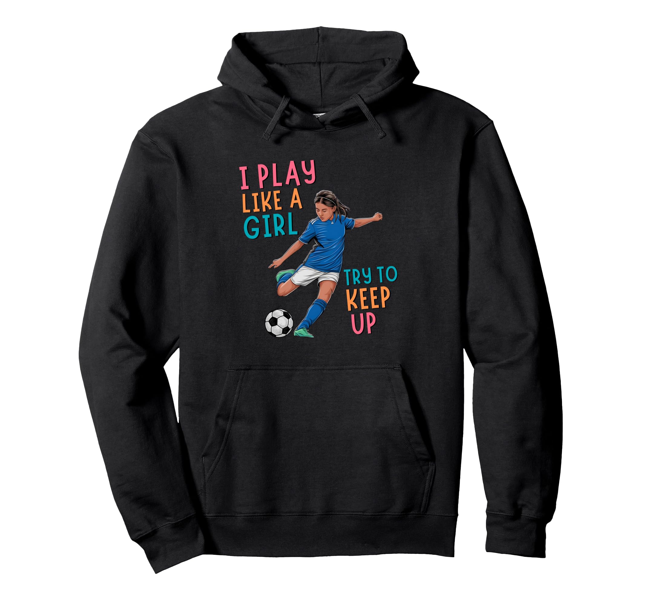 I Play Like Try To Keep Up Funny Soccer Hoodie - Unique Graphic for Adults - T-Shirt, Sweatshirt, Hoodie