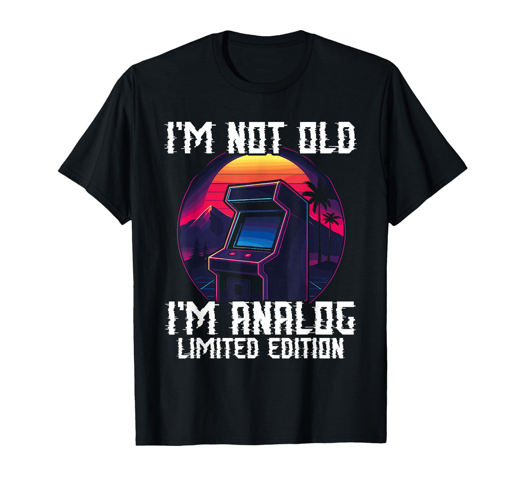 Im Not Old Im Analog Arcade Machine T-Shirt - Novelty Apparel Unisex - T-Shirt, Sweatshirt, Hoodie