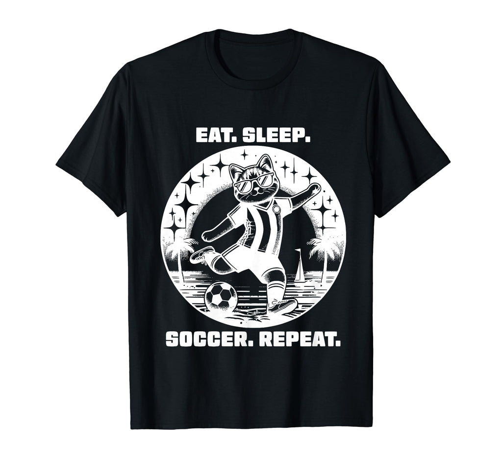Eat Sleep Soccer Repeat Funny Soccer T-Shirt - Novelty Apparel Men Women - T-Shirt, Sweatshirt, Hoodie