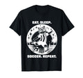 Eat Sleep Soccer Repeat Funny Soccer T-Shirt - Novelty Apparel Men Women - T-Shirt, Sweatshirt, Hoodie