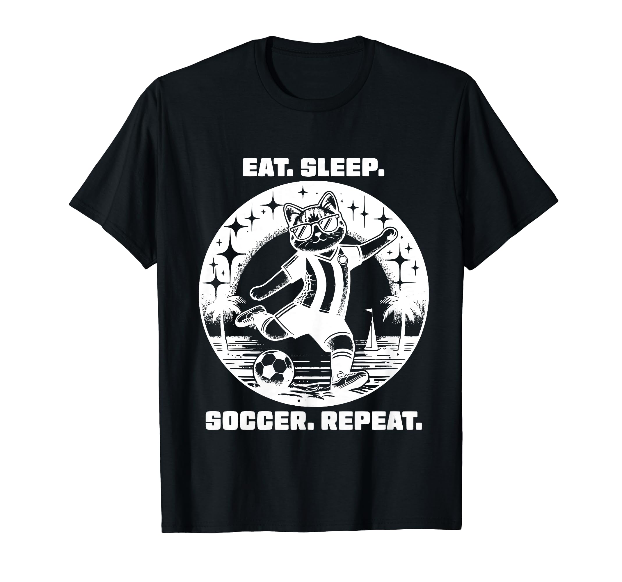 Eat Sleep Soccer Repeat Funny Soccer T-Shirt - Novelty Apparel Men Women - T-Shirt, Sweatshirt, Hoodie