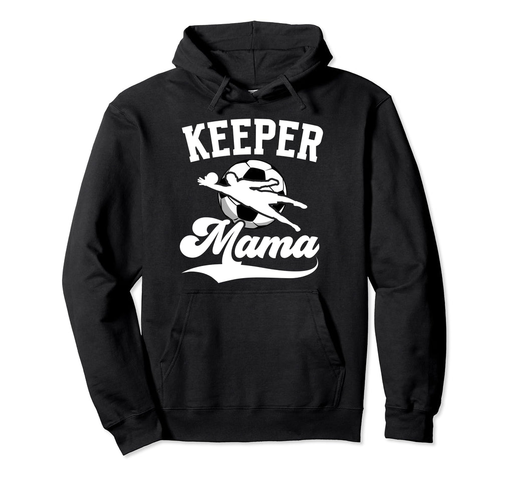 Soccer Keeper Mama Soccer Goalkeeper Mom Hoodie - Unique Graphic Men Women - T-Shirt, Sweatshirt, Hoodie