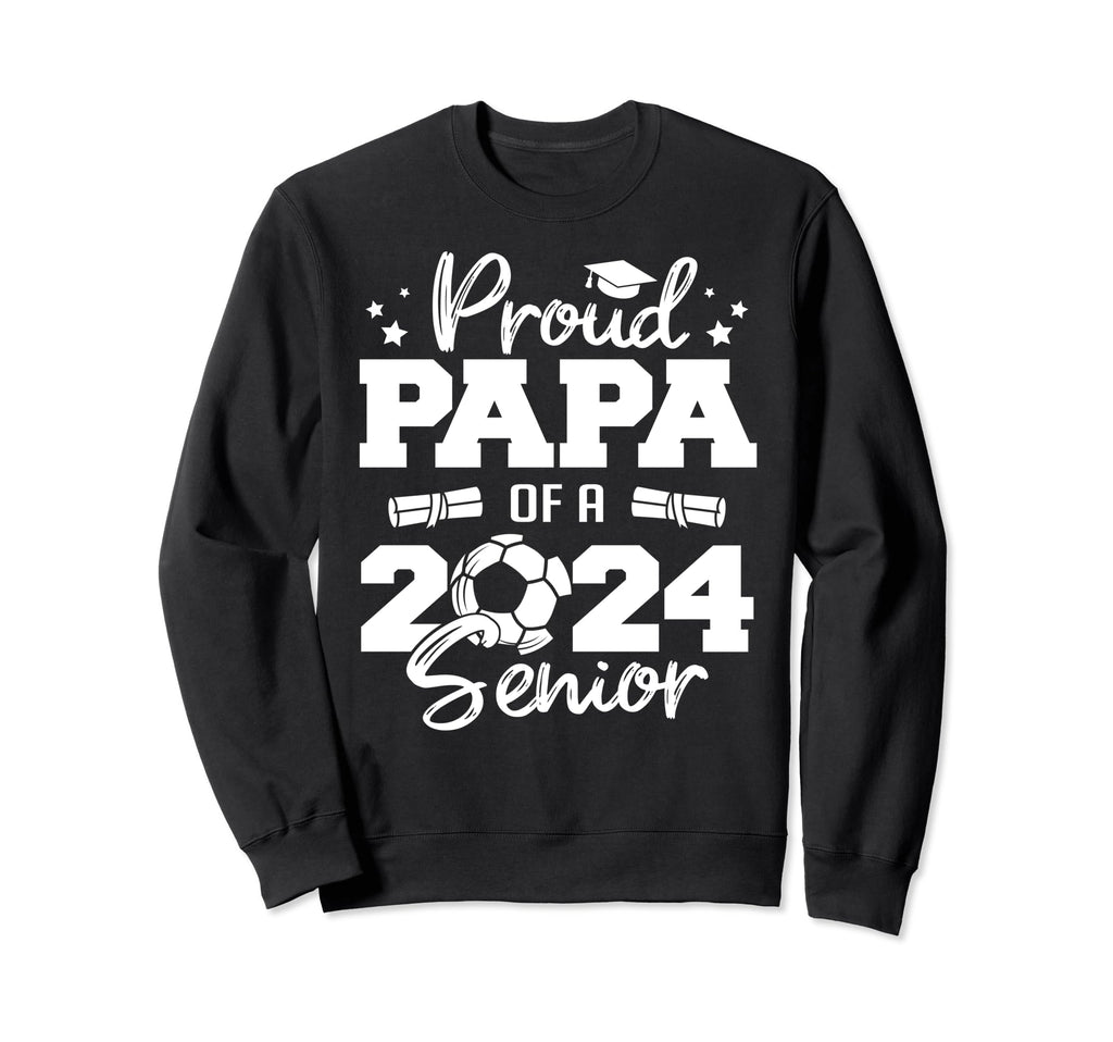 Proud Papa 2024 Senior Funny Soccer Sweatshirt - Aesthetic Graphic Unisex - T-Shirt, Sweatshirt, Hoodie