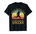 Easily Distracted Soccer Funny T-Shirt - Fun Novelty Design for Adults - T-Shirt, Sweatshirt, Hoodie