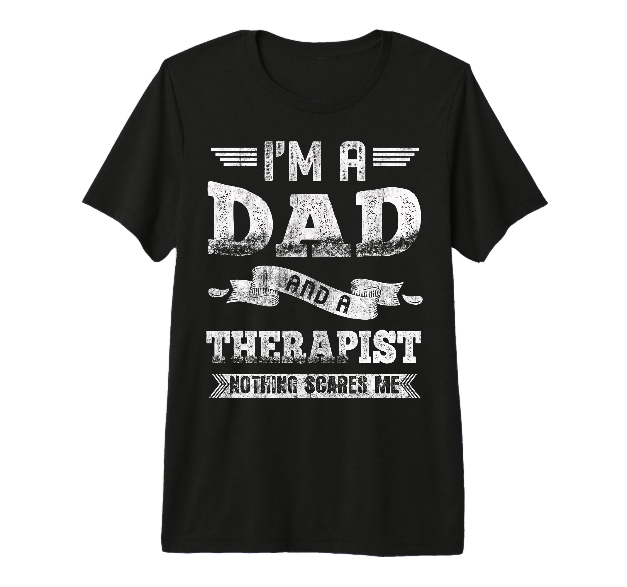 Im Dad And Therapist Nothing Scares Me T-Shirt - Graphic Print Unisex - T-Shirt, Sweatshirt, Hoodie
