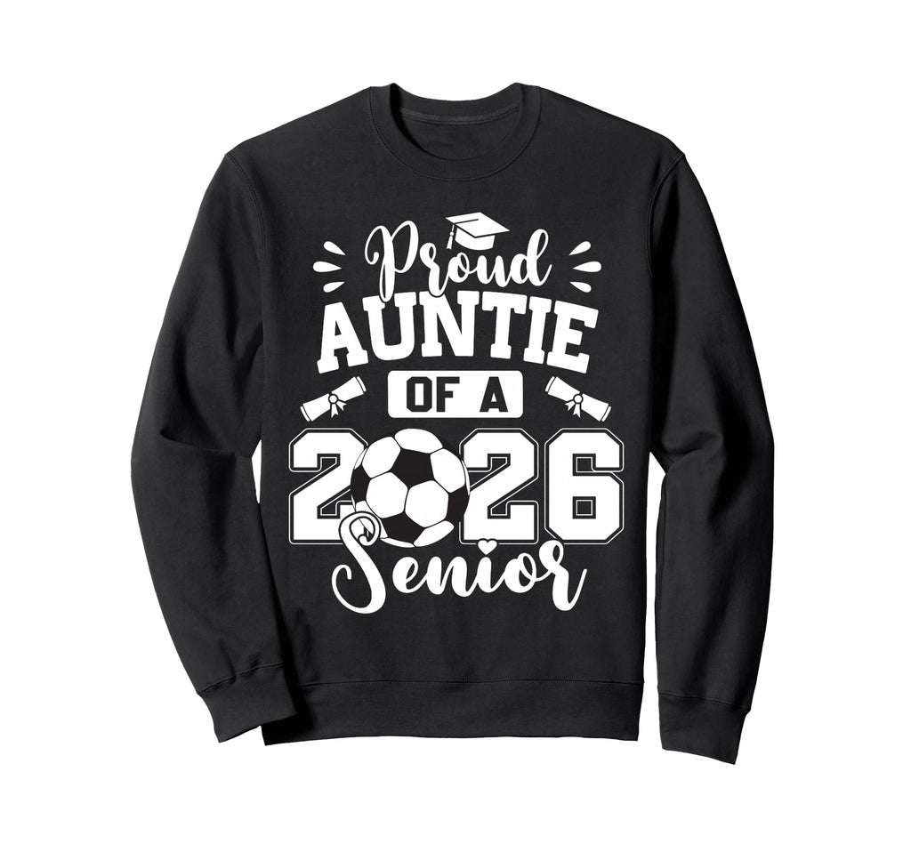 Proud Auntie 2026 Senior Soccer Sweatshirt - Fun Novelty Design Unisex - T-Shirt, Sweatshirt, Hoodie