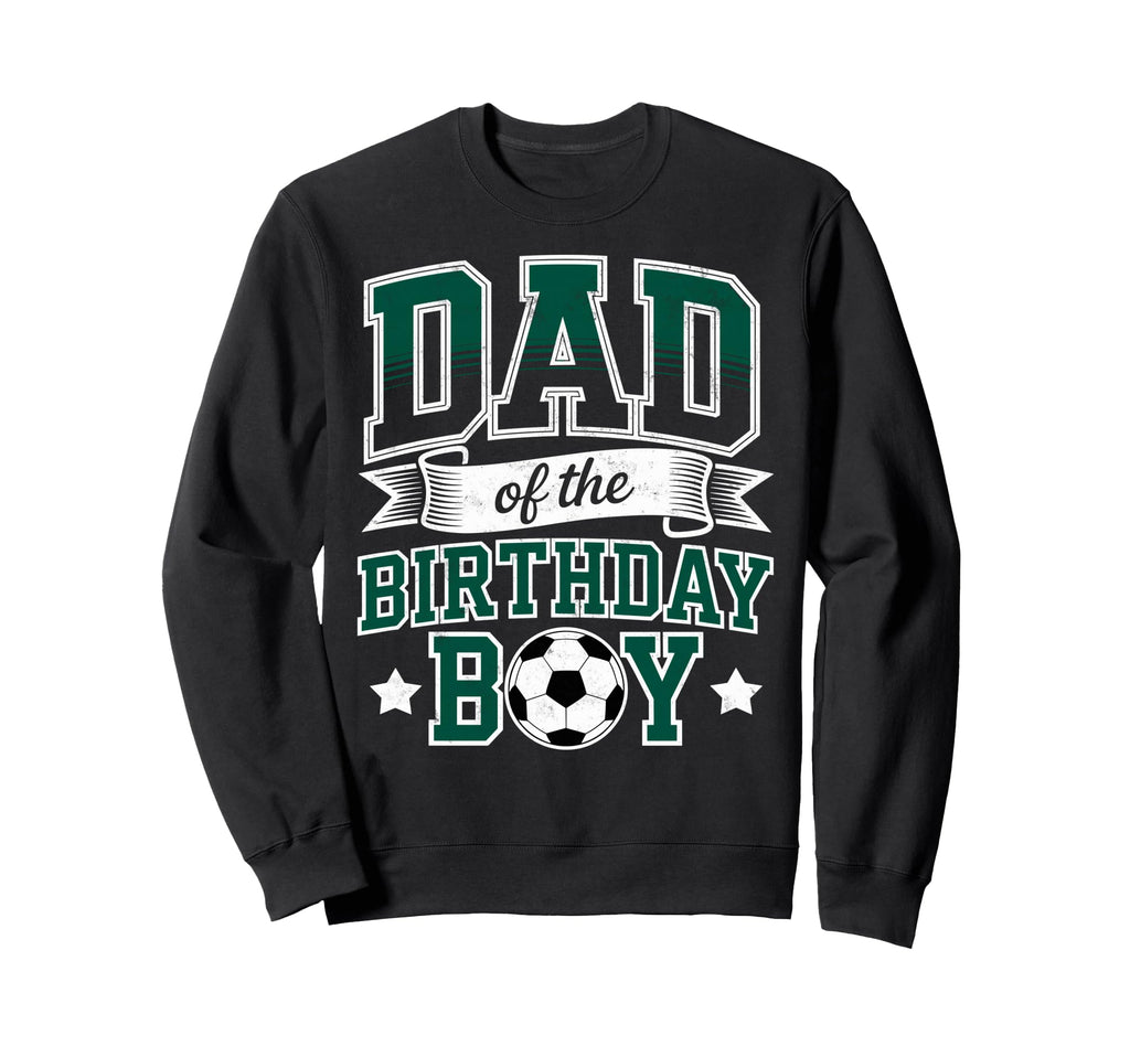 Dad Birthday Soccer Goalie Bday Sweatshirt - Novelty Apparel Men Women - T-Shirt, Sweatshirt, Hoodie