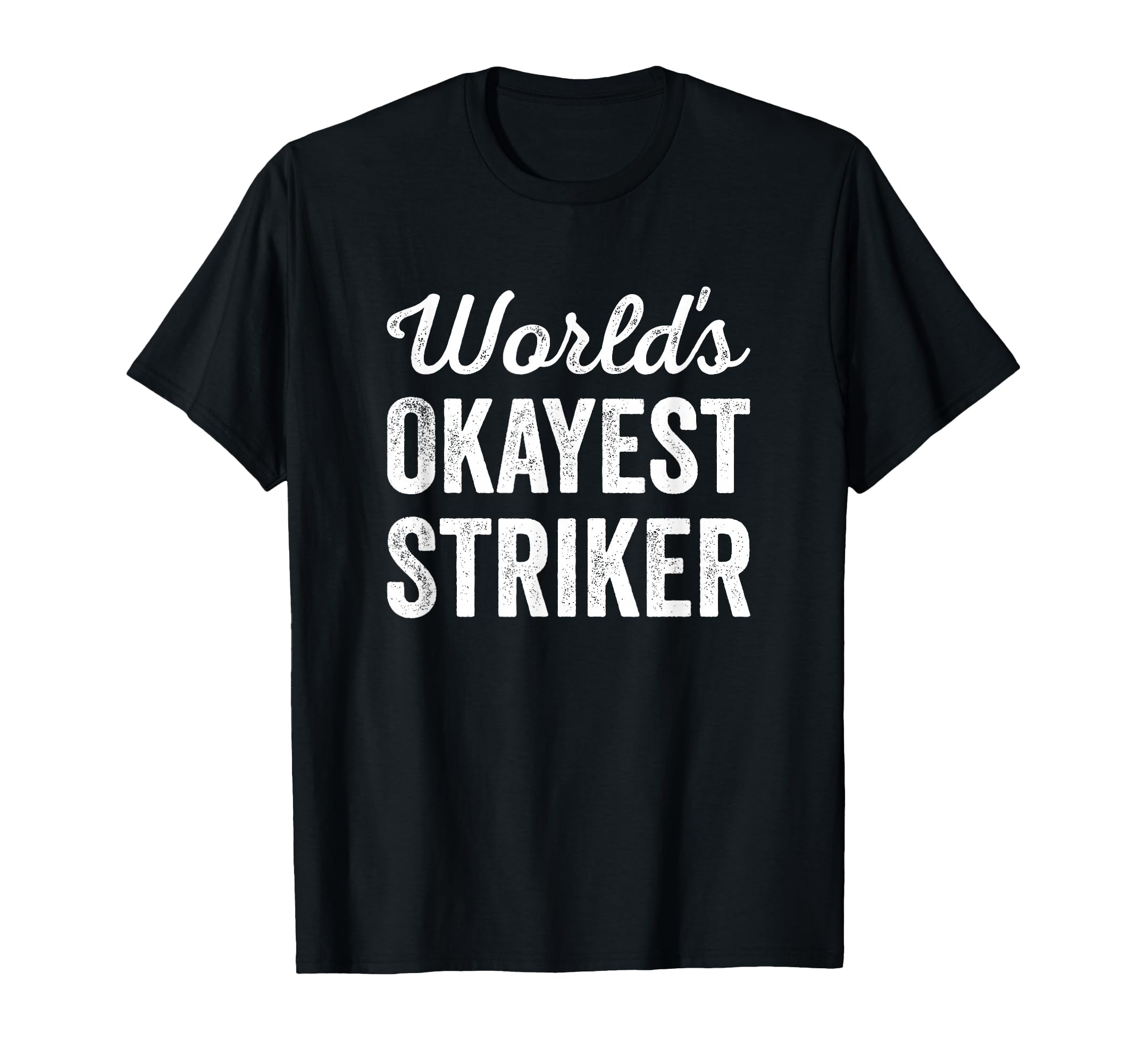Worlds Okayest Striker Funny T-Shirt - Custom Art Print for Adults - T-Shirt, Sweatshirt, Hoodie
