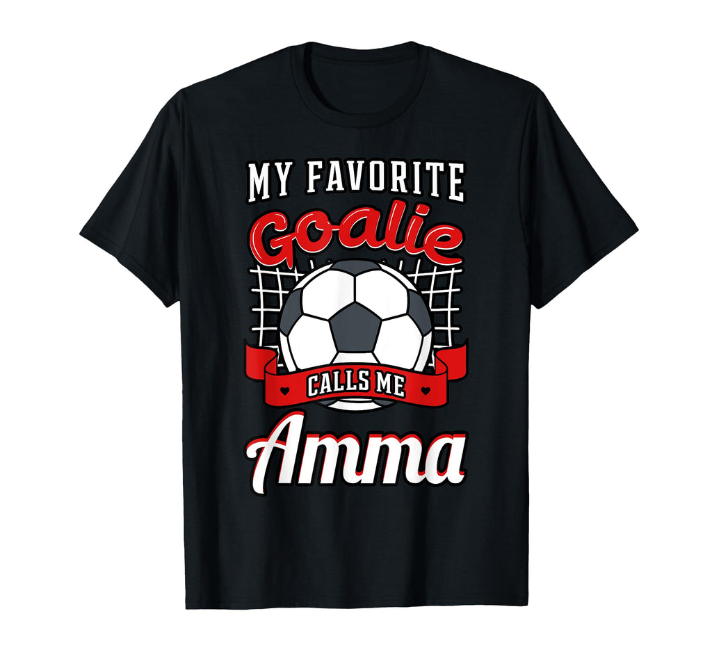 My Favorite Goalie Calls Me Amma T-Shirt - Casual Everyday Wear Men Women - T-Shirt, Sweatshirt, Hoodie