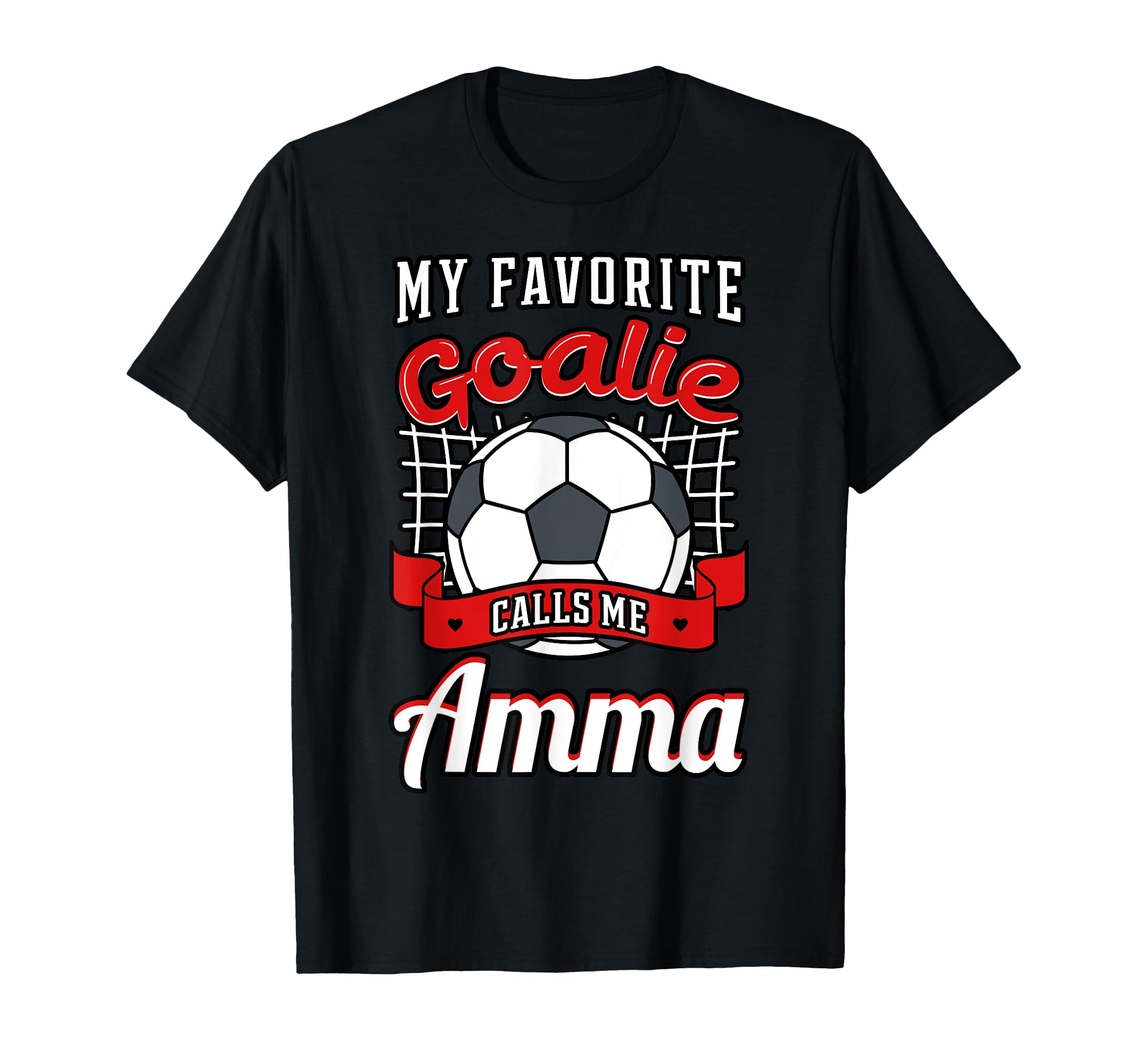My Favorite Goalie Calls Me Amma T-Shirt - Casual Everyday Wear Men Women - T-Shirt, Sweatshirt, Hoodie