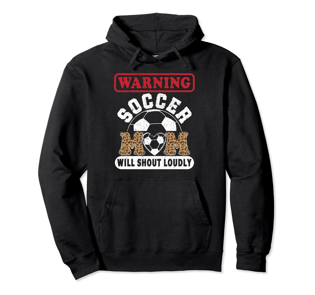 Warning Soccer Mom Will Shout Loudly Hoodie - Unique Graphic Men Women - T-Shirt, Sweatshirt, Hoodie