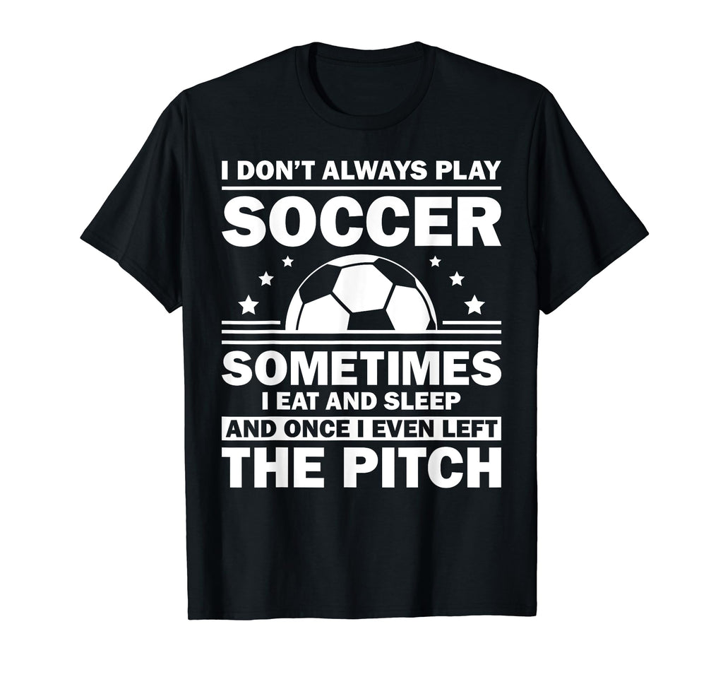 Funny Soccer Soccer Player Goalie Coach T-Shirt - Novelty Apparel Men Women - T-Shirt, Sweatshirt, Hoodie